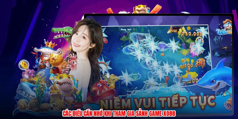 Các điều cần nhớ khi tham gia sảnh game XO88