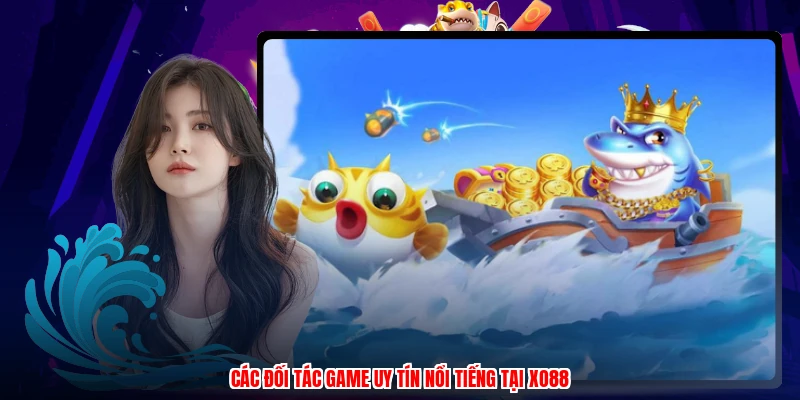Các đối tác game uy tín nổi tiếng tại XO88