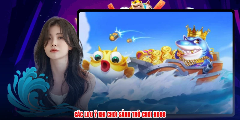 Các lưu ý khi chơi sảnh trò chơi XO88