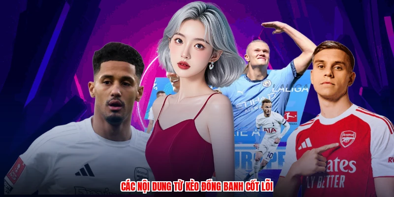 Các nội dung từ kèo đồng banh cốt lõi