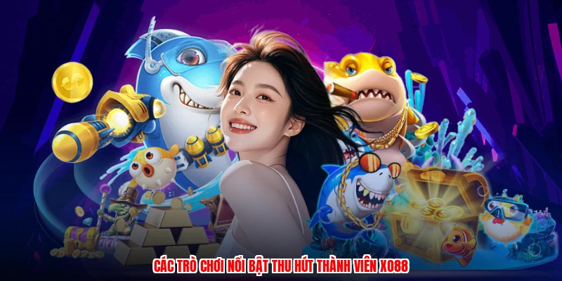 Các trò chơi nổi bật thu hút thành viên XO88