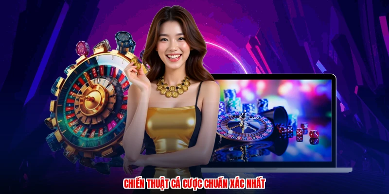 Chiến thuật cá cược chuẩn xác nhất