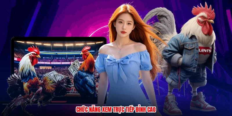 Chức năng xem trực tiếp đỉnh cao