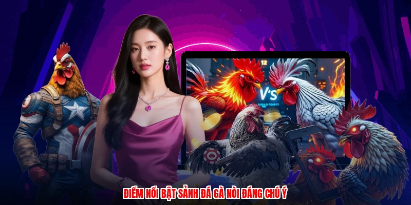 Điểm nổi bật sảnh đá gà nòi đáng chú ý