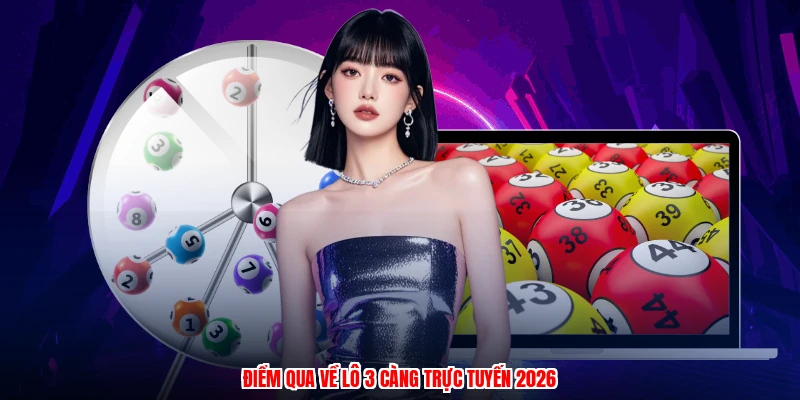 Điểm qua về lô 3 càng trực tuyến 2026