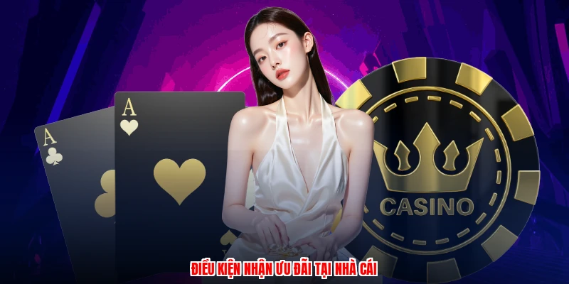 Điều kiện nhận ưu đãi tại nhà cái