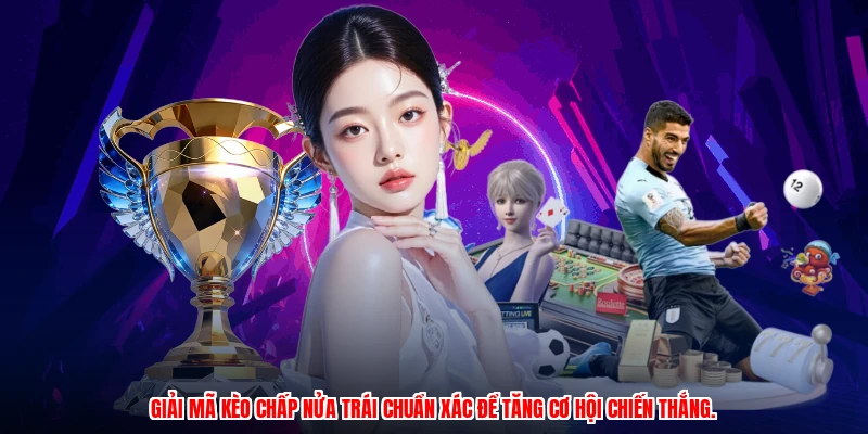 Giải mã kèo chấp nửa trái chuẩn xác để tăng cơ hội chiến thắng.