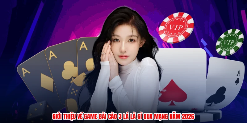 Giới thiệu về game bài cào 3 lá là gì qua mạng năm 2026