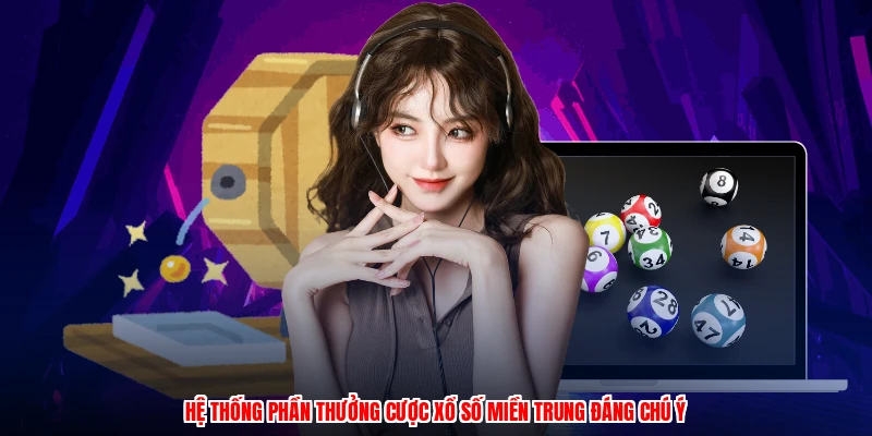 Hệ thống phần thưởng cược xổ số miền trung đáng chú ý