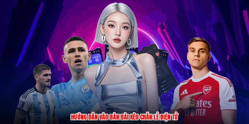 Hướng dẫn vào bàn bài kèo chẵn lẻ điện tử