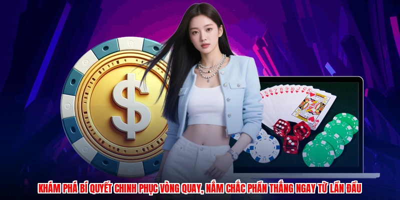 Khám phá bí quyết chinh phục vòng quay, nắm chắc phần thắng ngay từ lần đầu