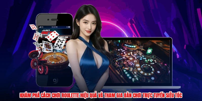 Khám phá cách chơi roulette hiệu quả và tham gia bàn chơi trực tuyến siêu tốc