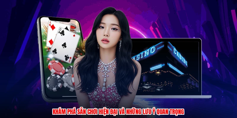 Khám phá sân chơi hiện đại và những lưu ý quan trọng