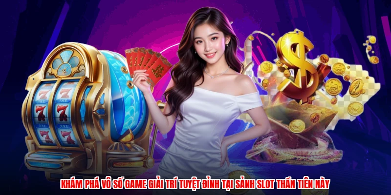 Khám phá vô số game giải trí tuyệt đỉnh tại sảnh slot thần tiên này