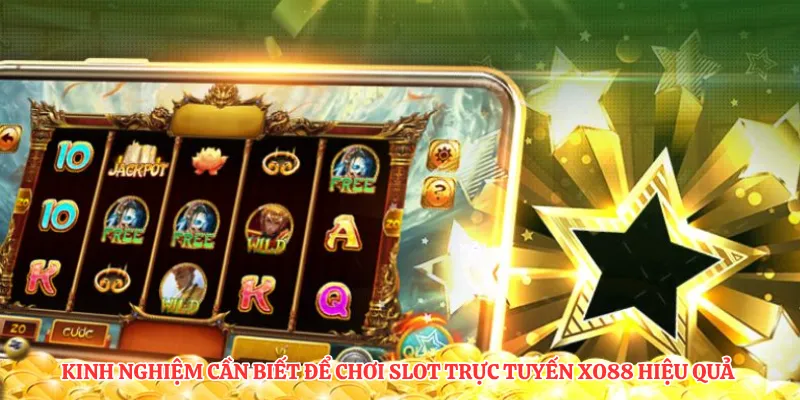 Kinh nghiệm cần biết để chơi slot trực tuyến XO88 hiệu quả