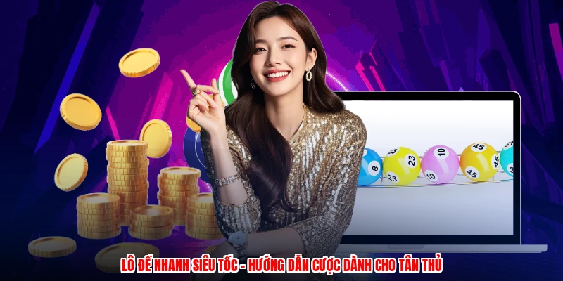 Lô Đề Nhanh Siêu Tốc - Hướng Dẫn Cược Dành Cho Tân Thủ