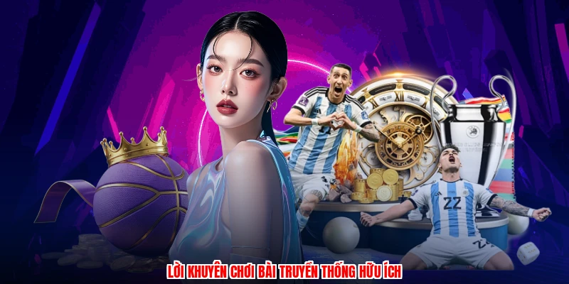 Lời khuyên chơi bài truyền thống hữu ích
