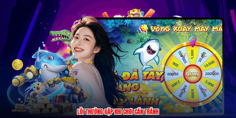 Lỗi thường gặp khi chơi cần tránh