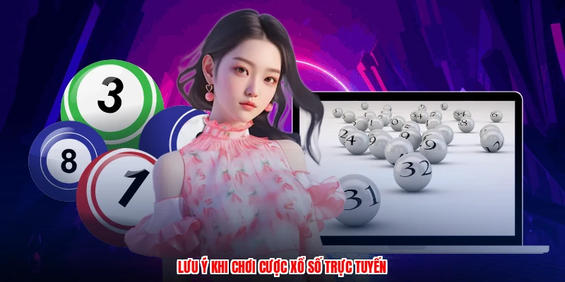 Lưu ý khi chơi cược xổ số trực tuyến