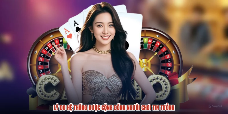 Lý do hệ thống được cộng đồng người chơi tin tưởng