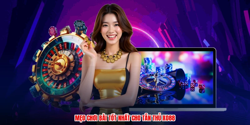 Mẹo chơi bài tốt nhất cho tân thủ XO88