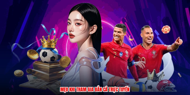 Mẹo khi tham gia bắn cá trực tuyến