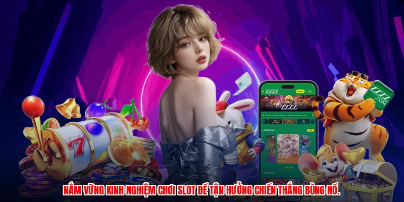 Nắm vững kinh nghiệm chơi slot để tận hưởng chiến thắng bùng nổ.