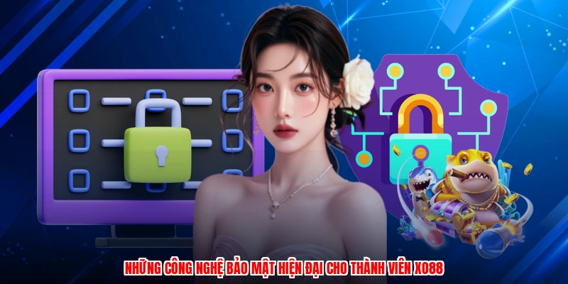 Những công nghệ bảo mật hiện đại cho thành viên XO88