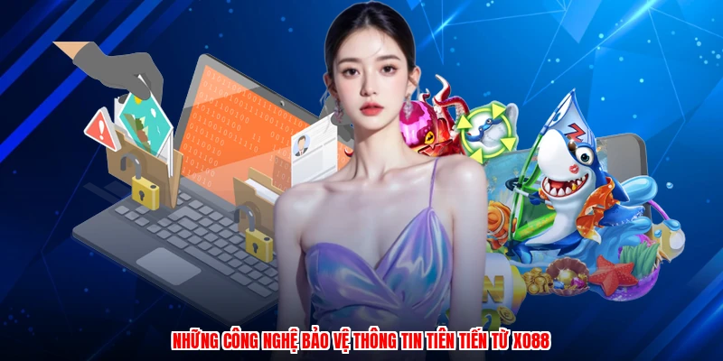 Những công nghệ bảo vệ thông tin tiên tiến từ XO88