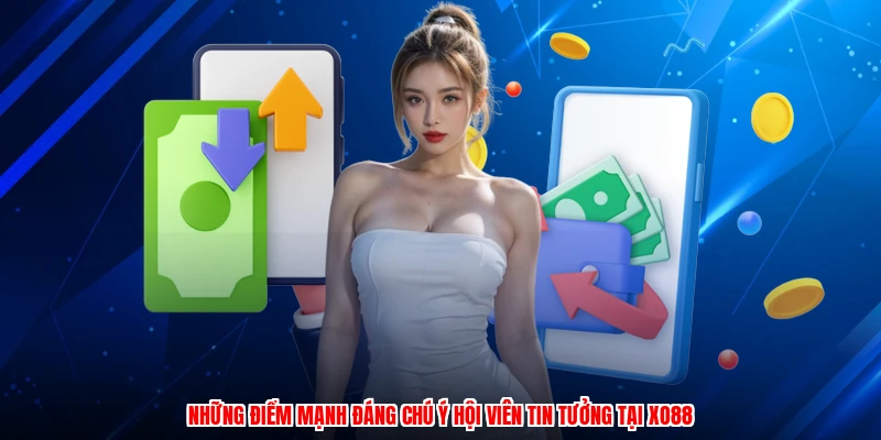 Những điểm mạnh đáng chú ý hội viên tin tưởng tại XO88