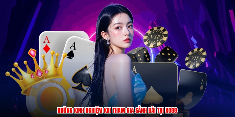 Những kinh nghiệm khi tham gia sảnh bài tại XO88