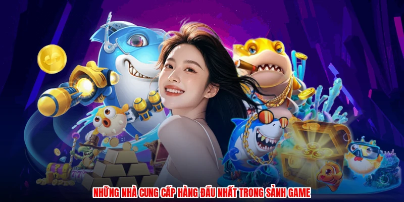 Những nhà cung cấp hàng đầu nhất trong sảnh game