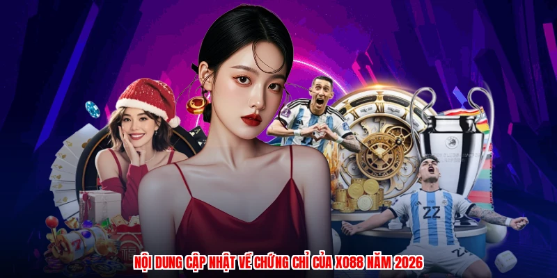 Nội dung cập nhật về chứng chỉ của XO88 năm 2026