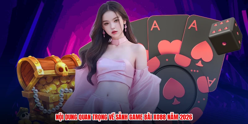 Nội dung quan trọng về sảnh game bài XO88 năm 2026