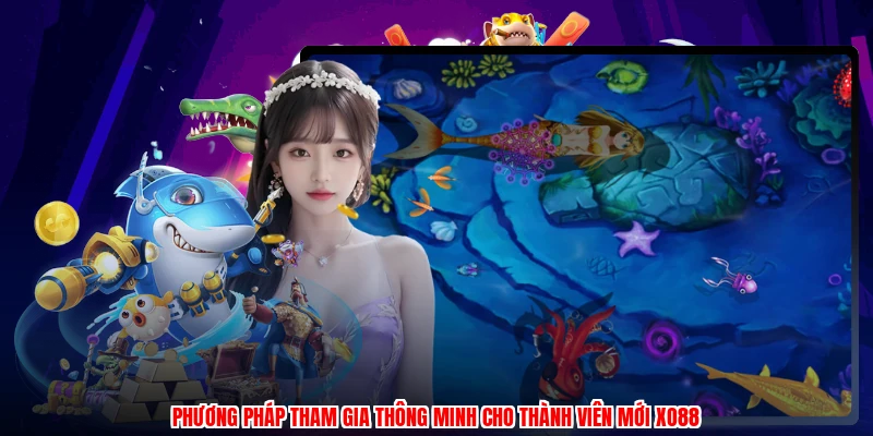 Phương pháp tham gia thông minh cho thành viên mới XO88
