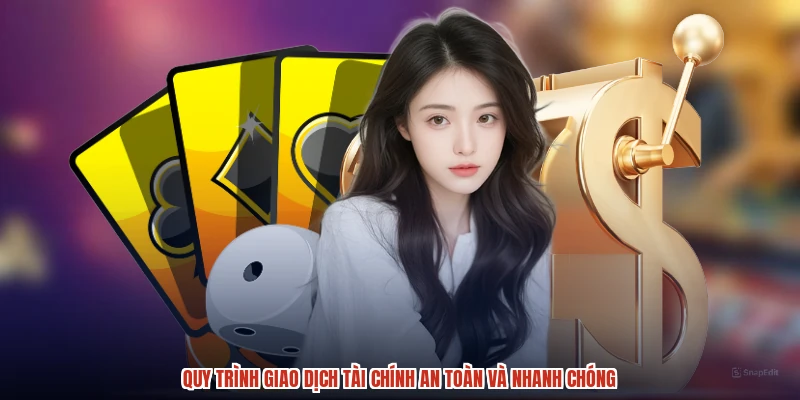 Quy trình giao dịch tài chính an toàn và nhanh chóng