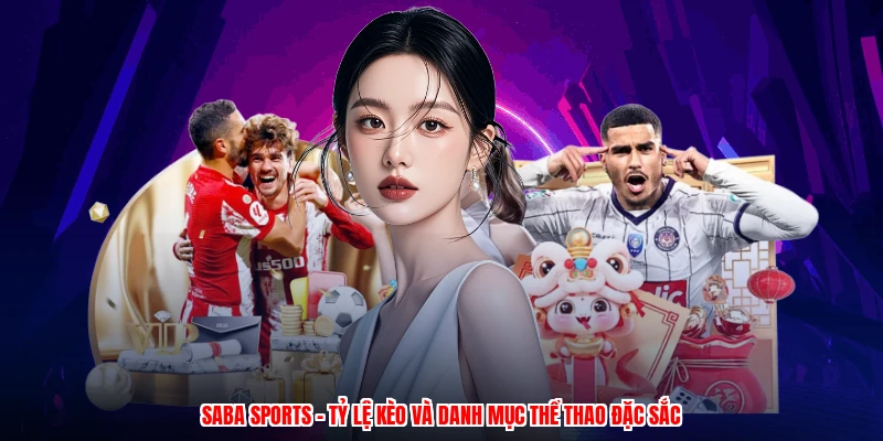 Saba Sports - Tỷ Lệ Kèo Và Danh Mục Thể Thao Đặc Sắc