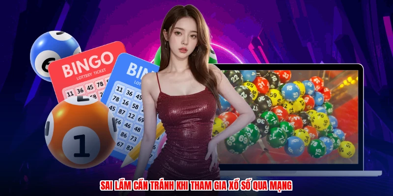 Sai lầm cần tránh khi tham gia xổ số qua mạng