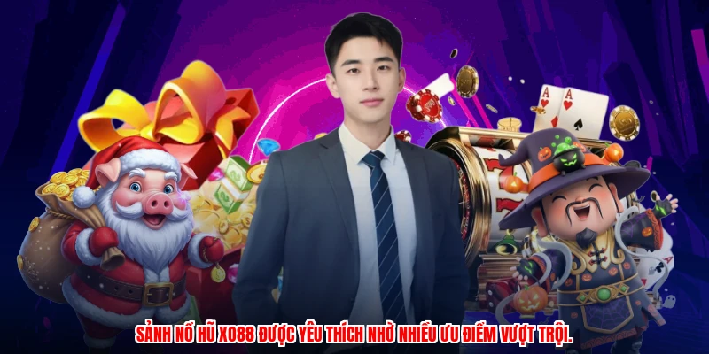Sảnh nổ hũ XO88 được yêu thích nhờ nhiều ưu điểm vượt trội.