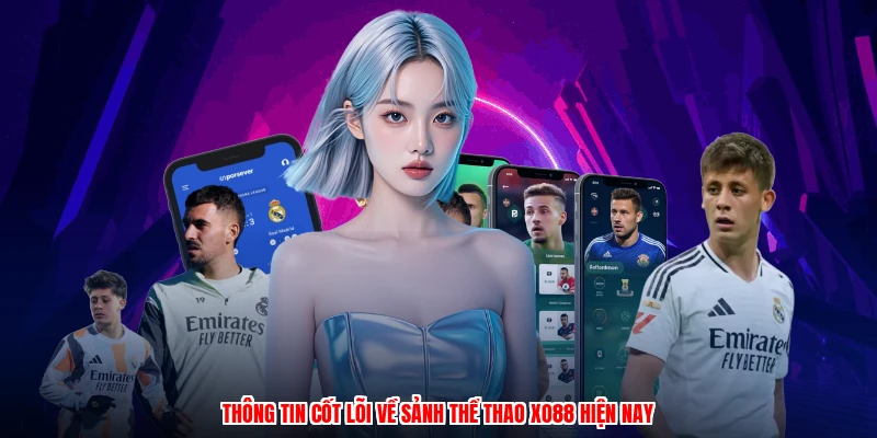 Thông tin cốt lõi về sảnh thể thao XO88 hiện nay