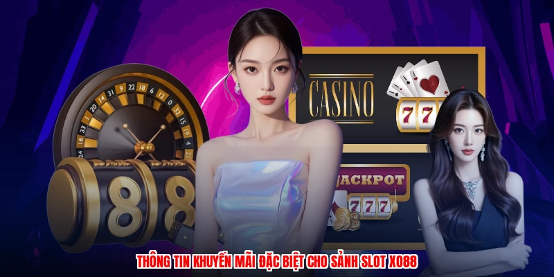 Thông tin khuyến mãi đặc biệt cho sảnh slot XO88