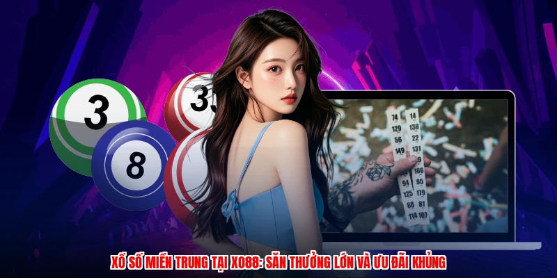 Xổ Số Miền Trung Tại XO88: Săn Thưởng Lớn Và Ưu Đãi Khủng