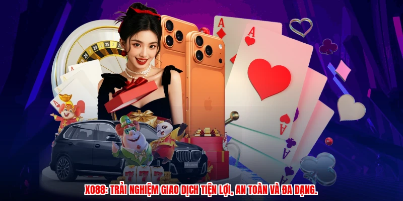 XO88: Trải nghiệm giao dịch tiện lợi, an toàn và đa dạng.